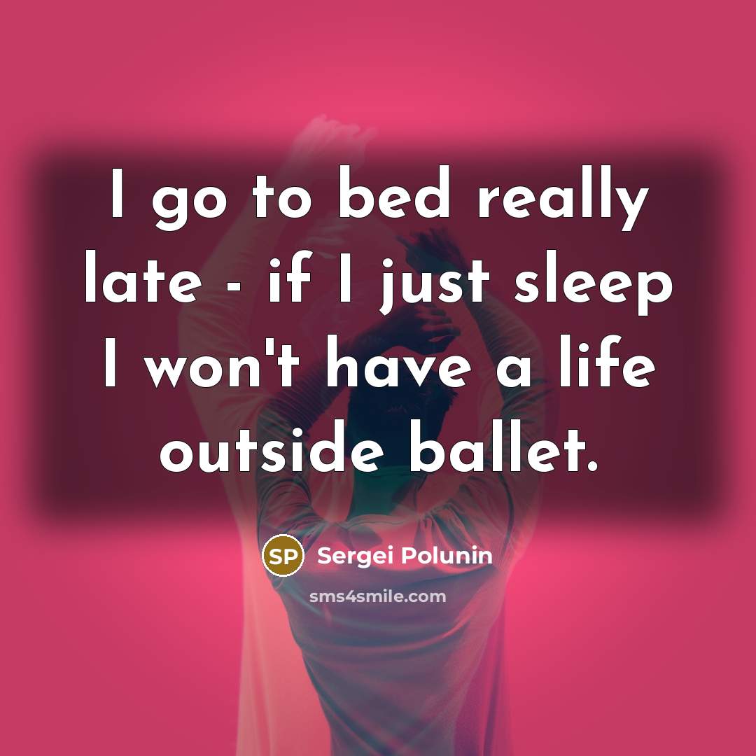 “I go to bed really late - if I just…” quote by Sergei Polunin