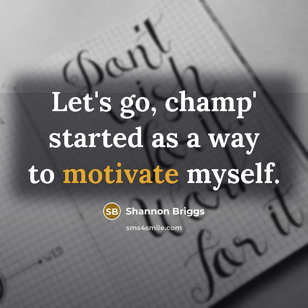 “Let's go, champ' started as a way to motivate myself.…” quote by Shannon Briggs