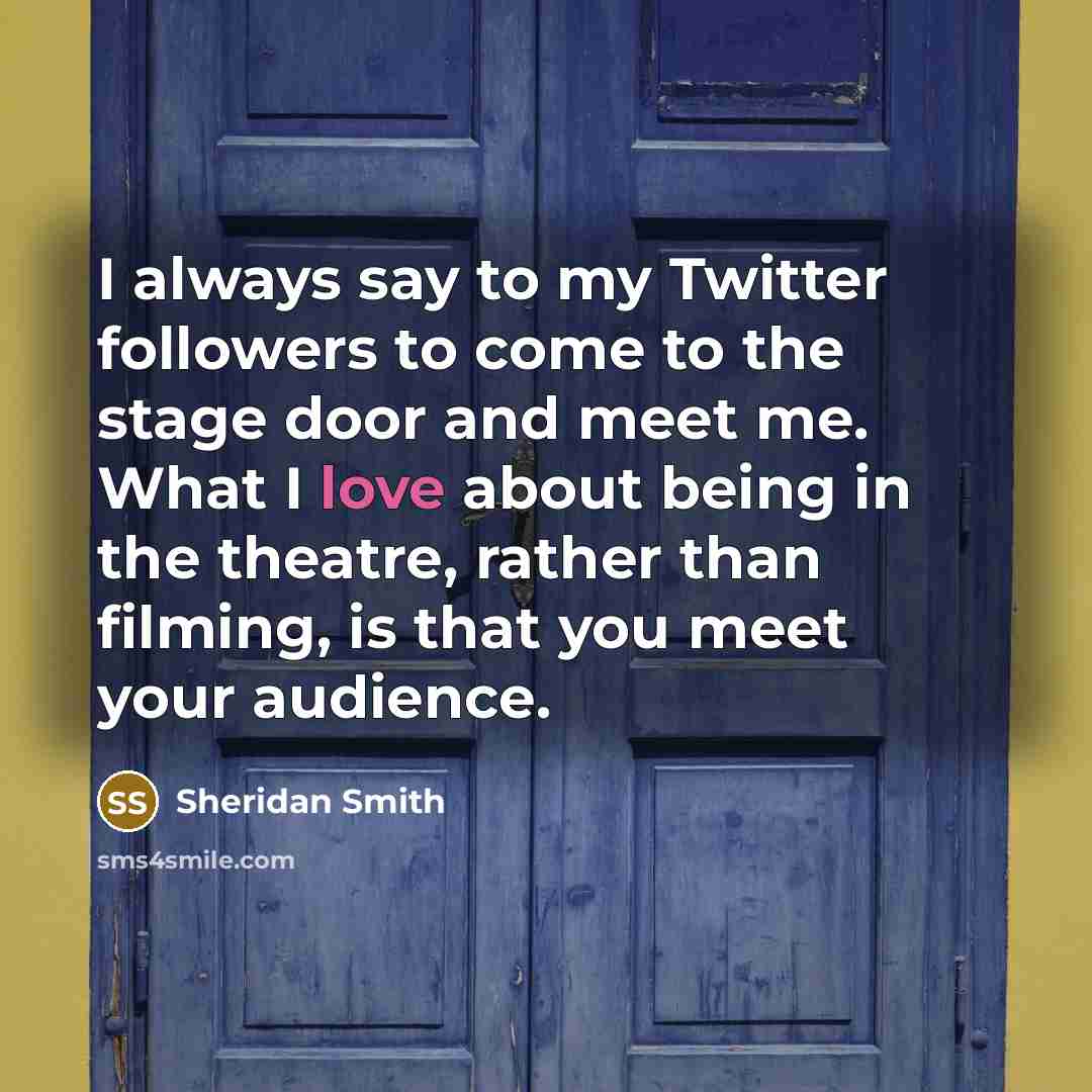 “I always say to my Twitter followers to come to…” quote by Sheridan Smith