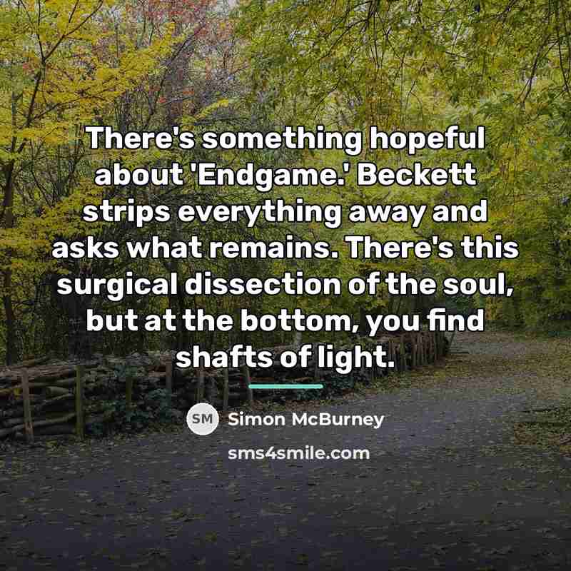 “There's something hopeful about 'Endgame.' Beckett strips everything away and…” quote by Simon McBurney