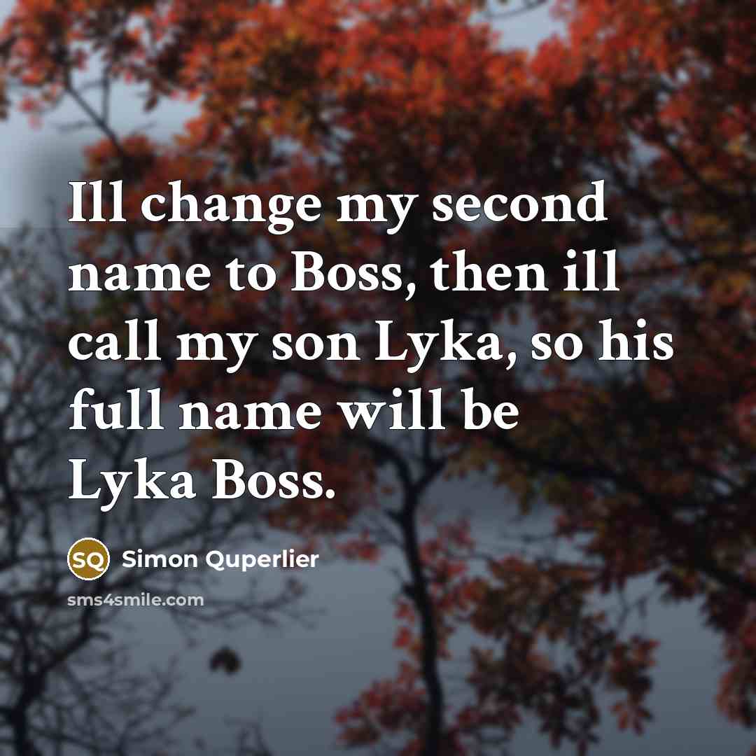“Ill change my second name to Boss, then ill call…” quote by Simon Quperlier
