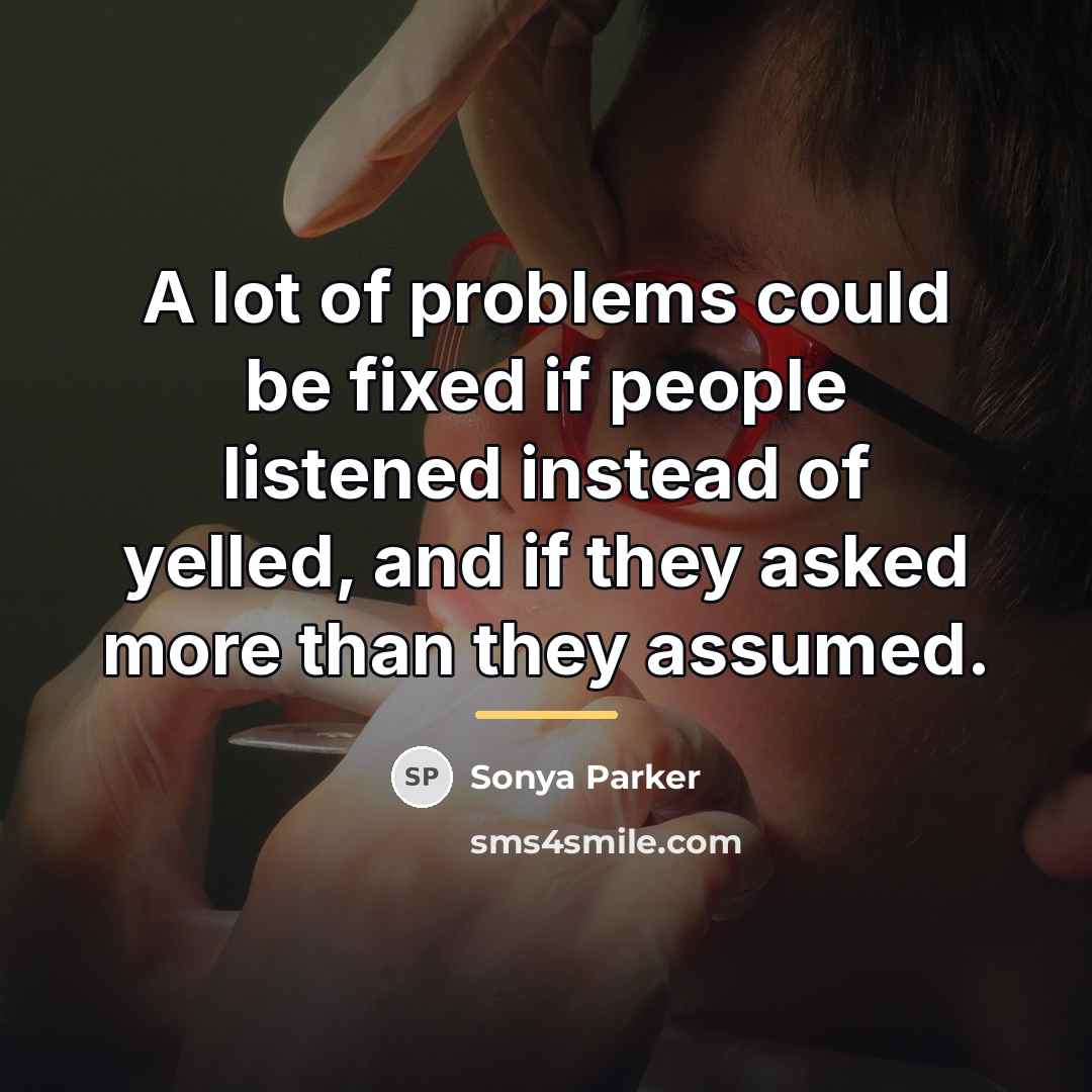 “A lot of problems could be fixed if people listened…” quote by SONYA PARKER