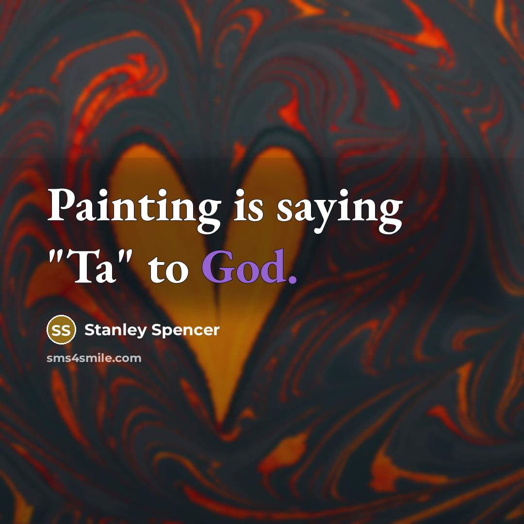“Painting is saying "Ta" to God.” quote by Stanley Spencer