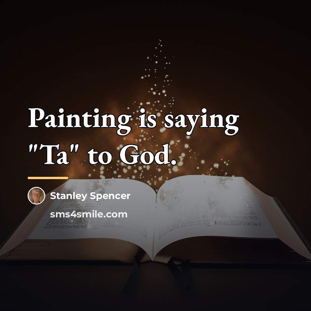 “Painting is saying "Ta" to God.…” quote by Stanley Spencer
