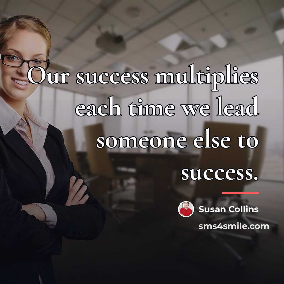 “Our success multiplies each time we lead someone else to…” quote by Susan Collins