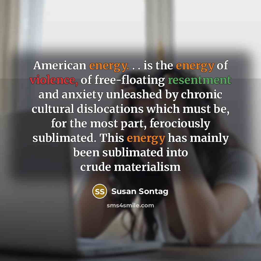 “American energy. . . is the energy of violence, of…” quote by Susan Sontag
