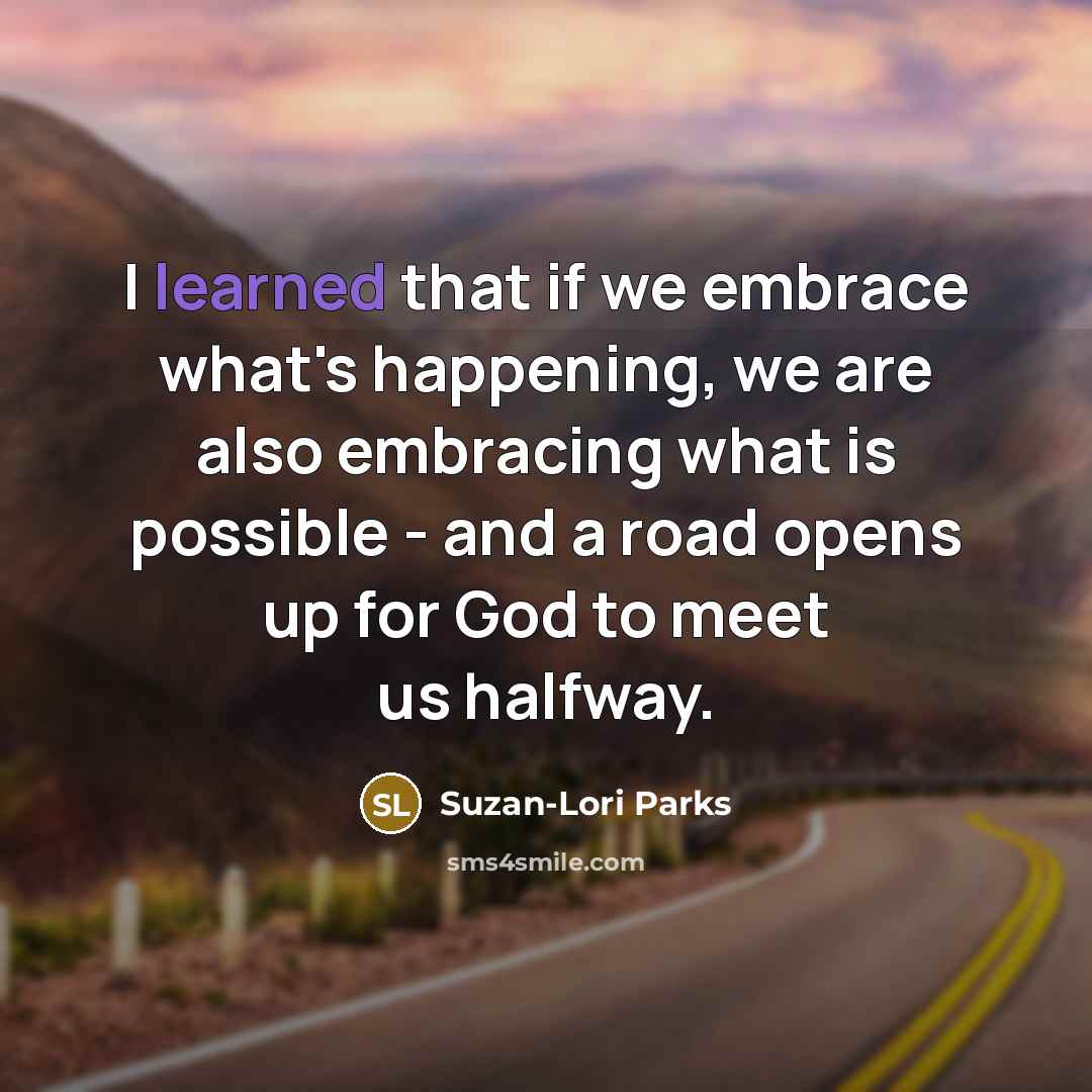 “I learned that if we embrace what's happening, we are…” quote by Suzan-Lori Parks