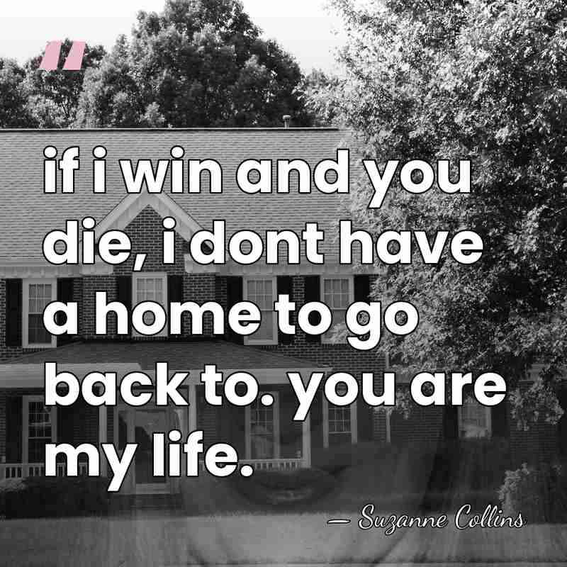 if i win and you die, i dont have a home to&hellip; - Suzanne Collins