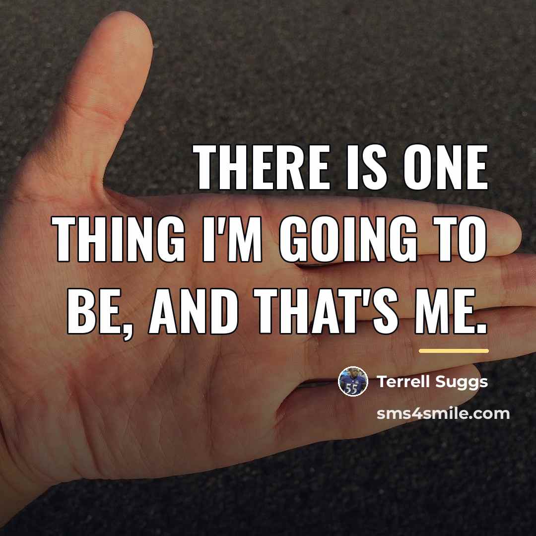 “There is one thing I'm going to be, and that's…” quote by Terrell Suggs