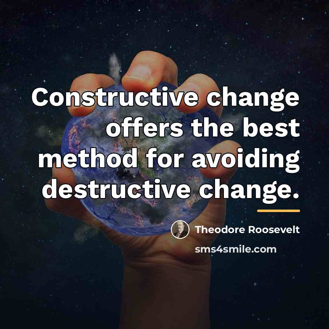 “Constructive change offers the best method for avoiding destructive change.…” quote by Theodore Roosevelt