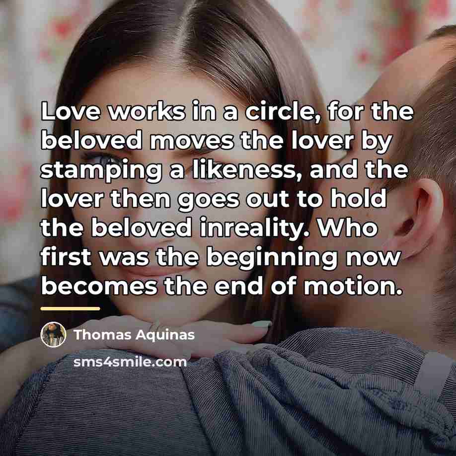 “Love works in a circle, for the beloved moves the…” quote by Thomas Aquinas