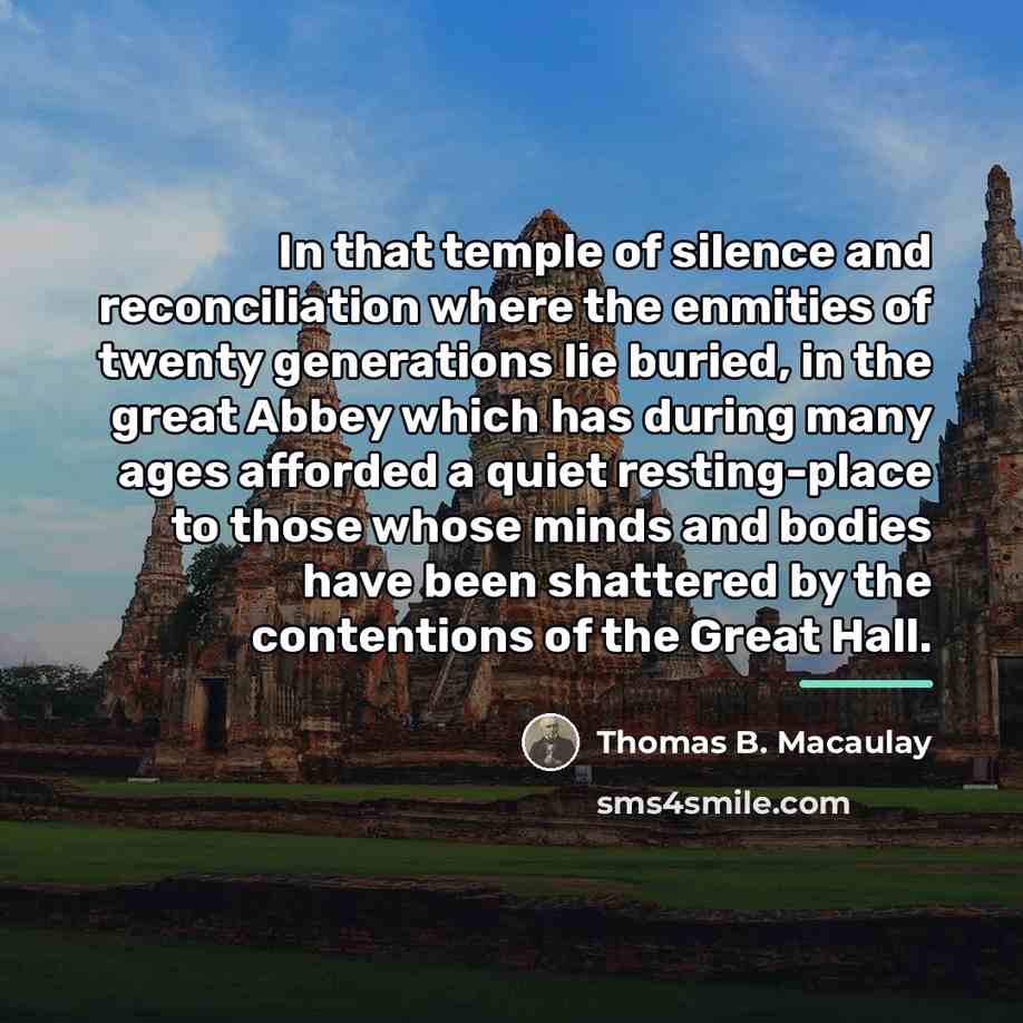 “In that temple of silence and reconciliation where the enmities…” quote by Thomas B. Macaulay