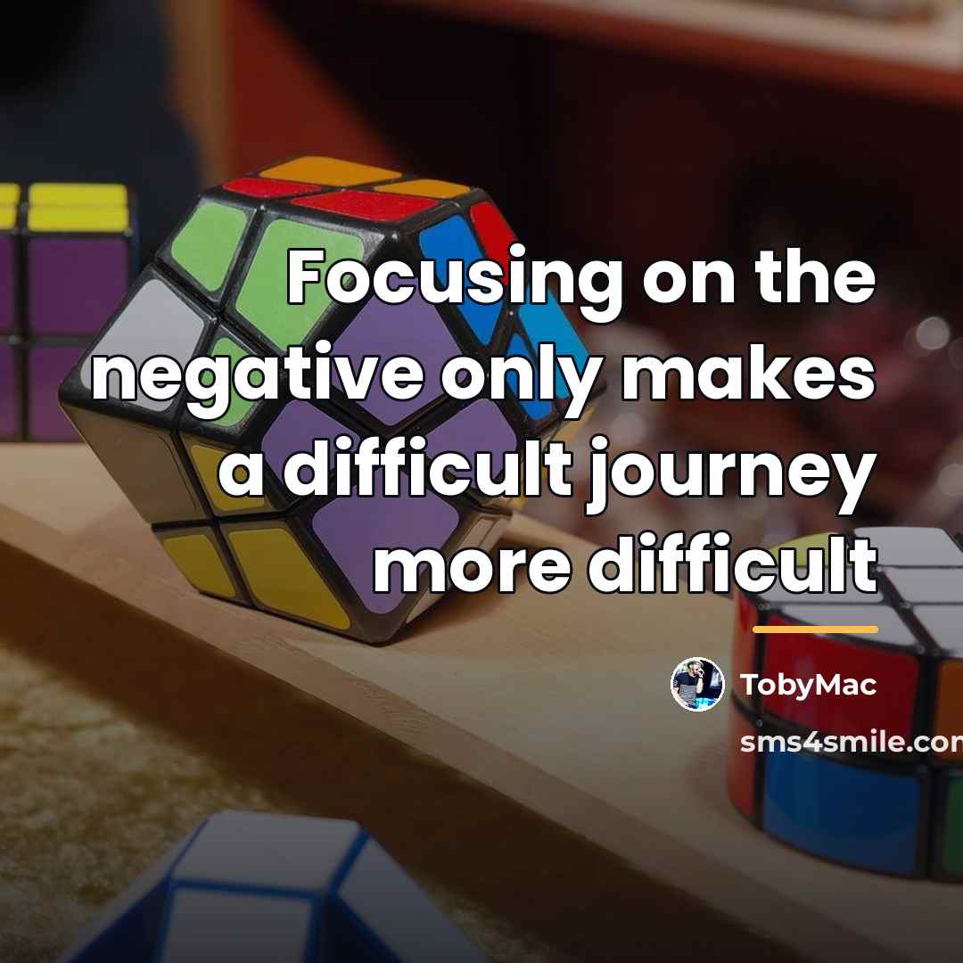 “Focusing on the negative only makes a difficult journey more…” quote by TobyMac