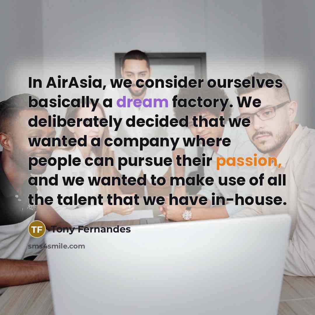 “In AirAsia, we consider ourselves basically a dream factory. We…” quote by Tony Fernandes