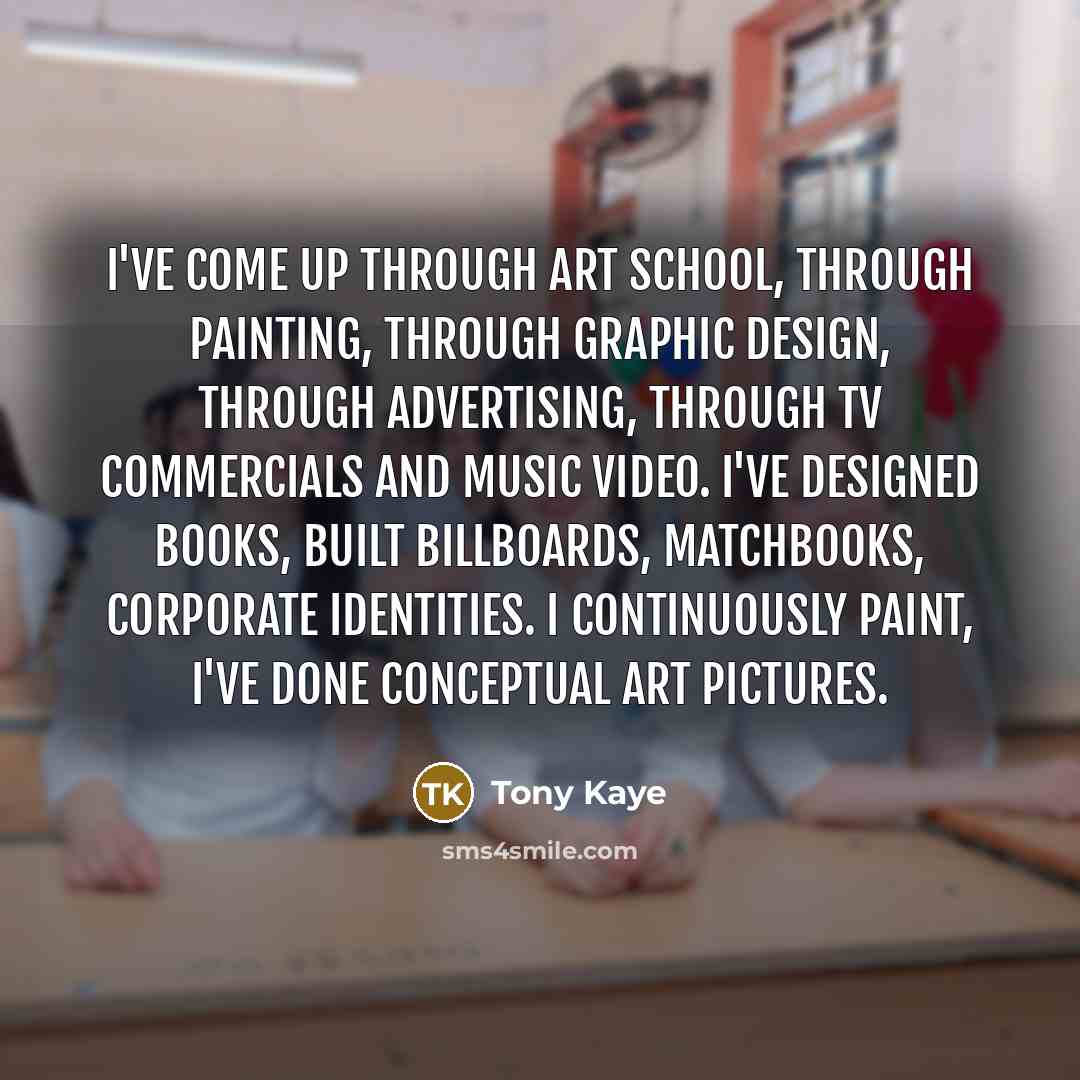 “I've come up through art school, through painting, through graphic…” quote by Tony Kaye