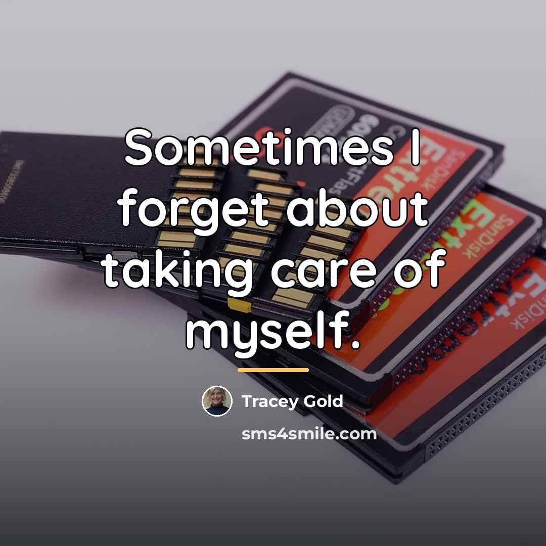“Sometimes I forget about taking care of myself.…” quote by Tracey Gold
