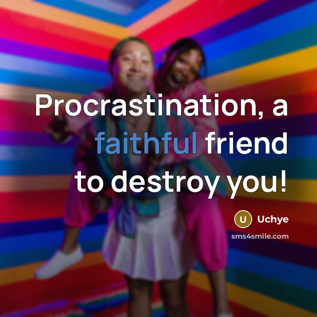 “Procrastination, a faithful friend to destroy you!…” quote by Uchye