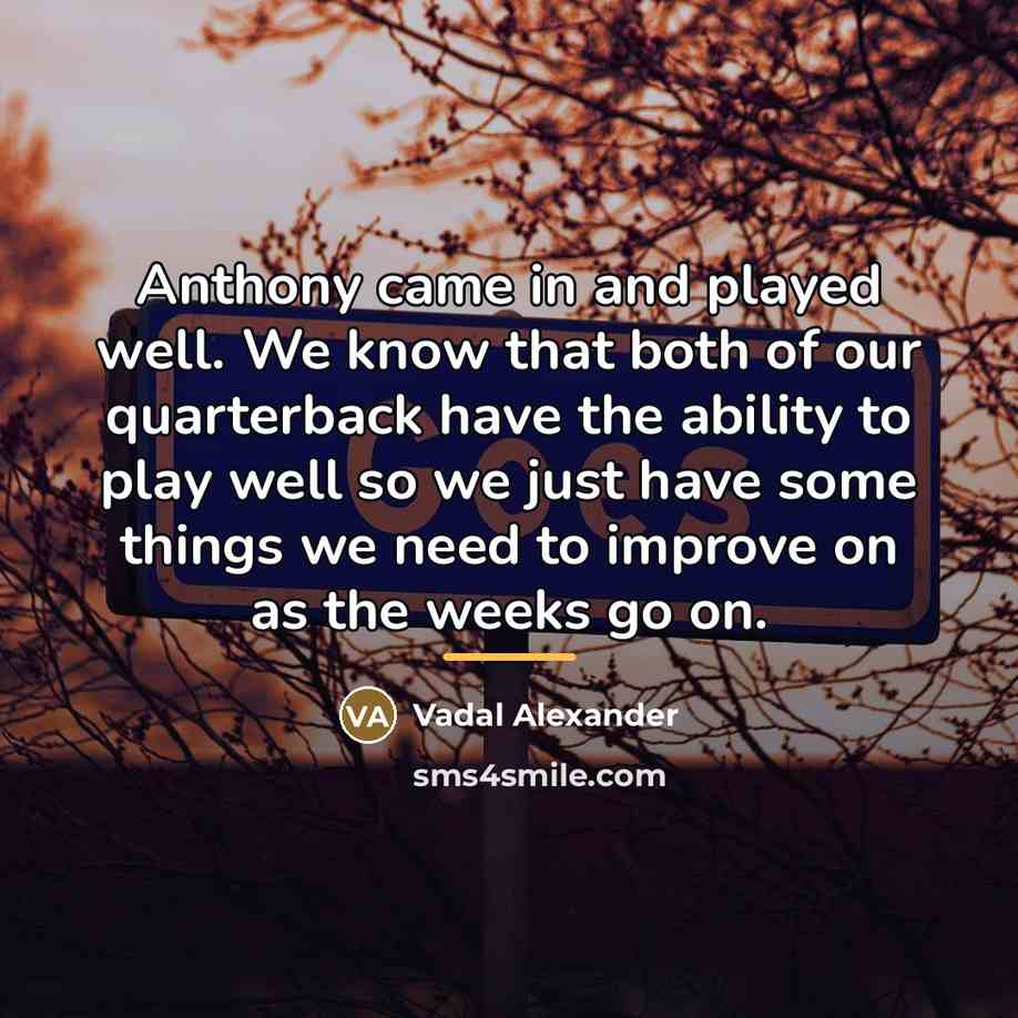 “Anthony came in and played well. We know that both…” quote by Vadal Alexander
