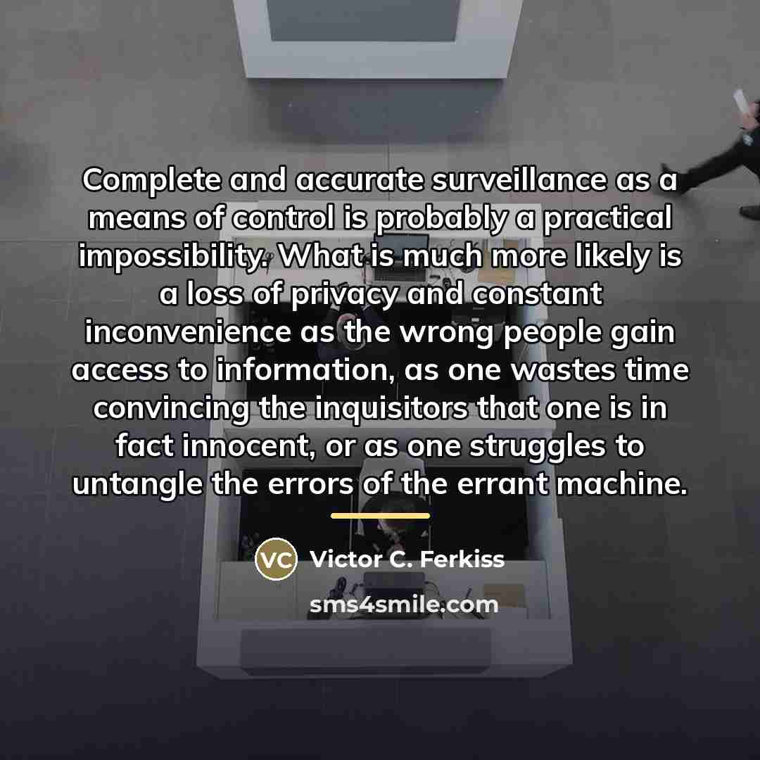 “Complete and accurate surveillance as a means of control is…” quote by Victor C. Ferkiss