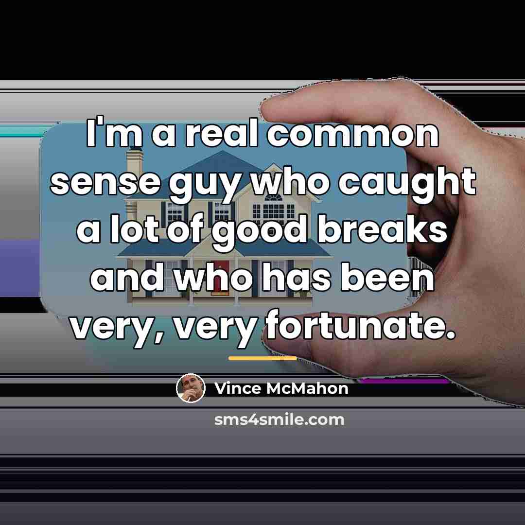 “I'm a real common sense guy who caught a lot…” quote by Vince McMahon