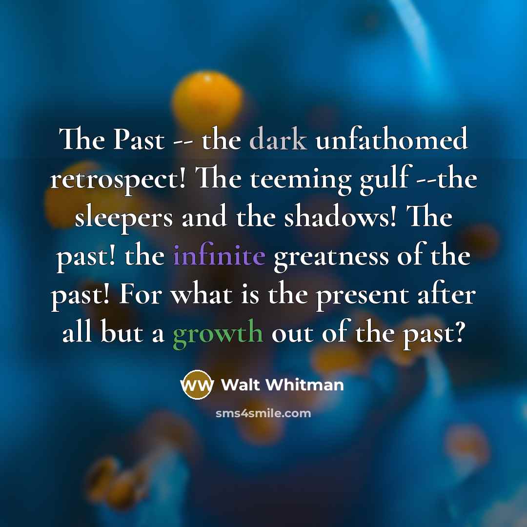“The Past -- the dark unfathomed retrospect! The teeming gulf…” quote by Walt Whitman