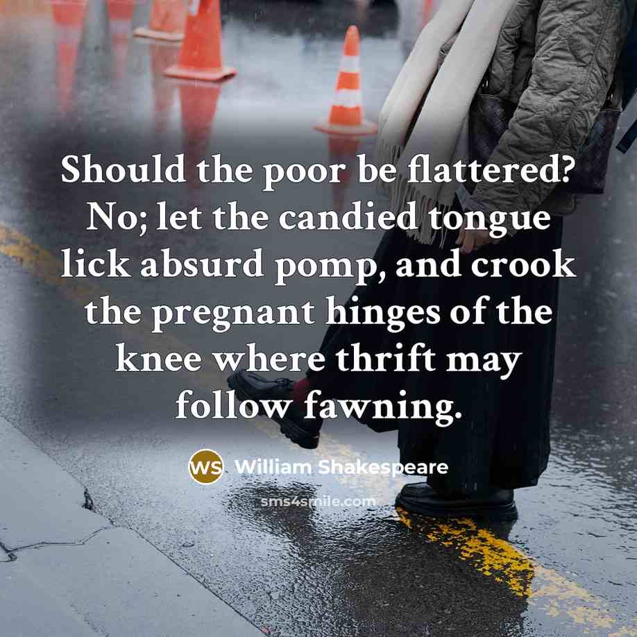 “Should the poor be flattered? No; let the candied tongue…” quote by William Shakespeare