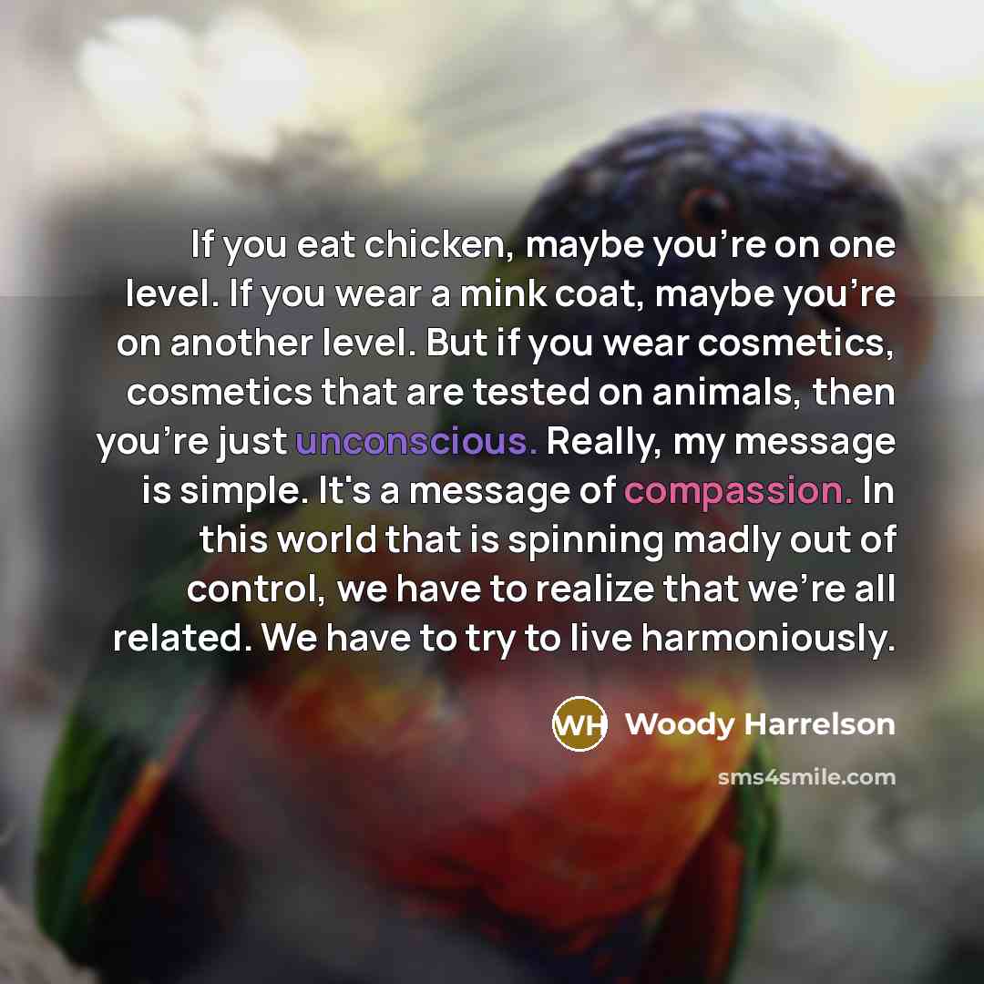 “If you eat chicken, maybe you're on one level. If…” quote by Woody Harrelson