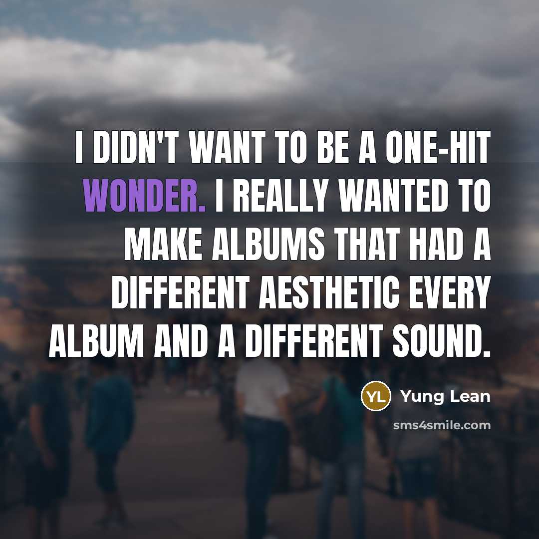 “I didn't want to be a one-hit wonder. I really…” quote by Yung Lean