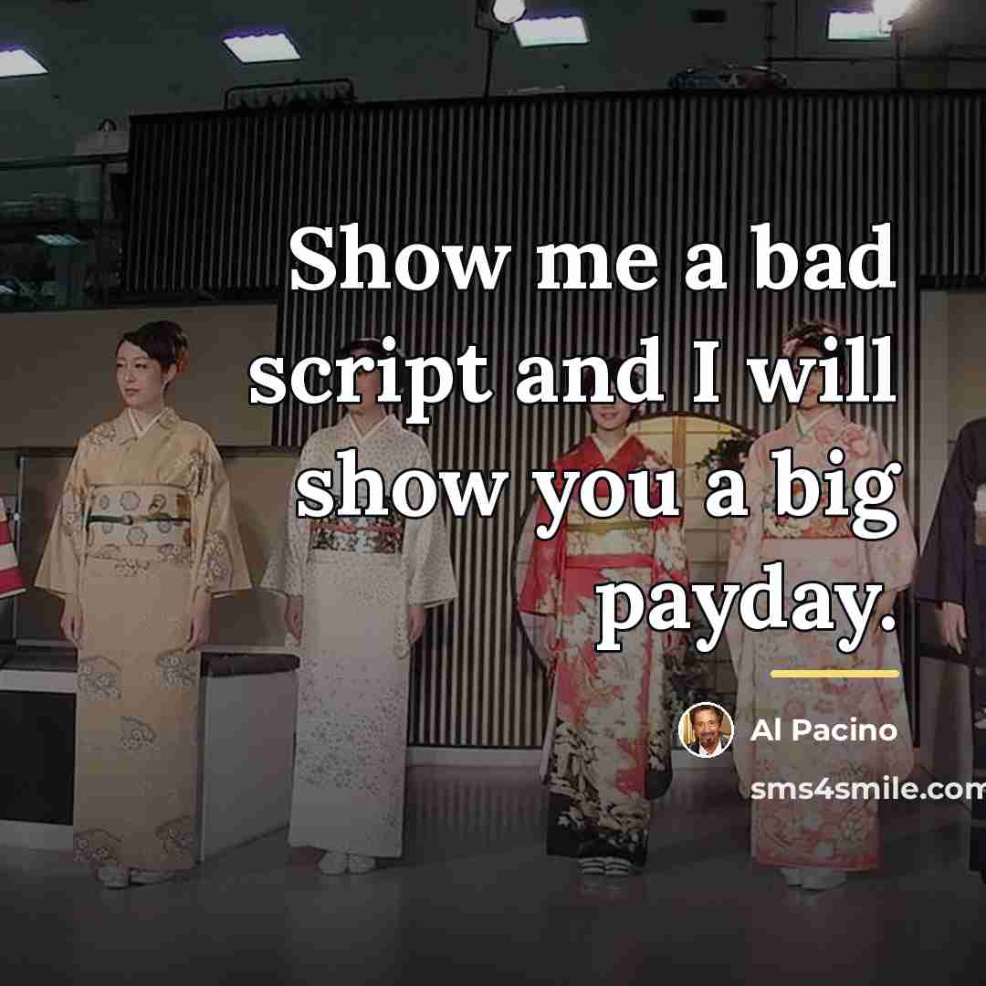 “Show me a bad script and I will show you…” quote by Al Pacino