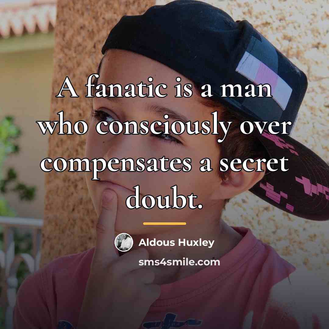 “A fanatic is a man who consciously over compensates a…” quote by Aldous Huxley