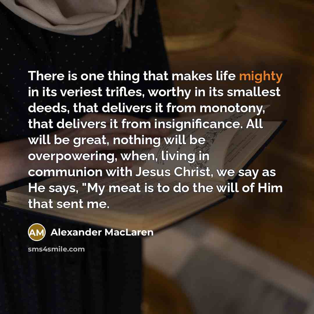 “There is one thing that makes life mighty in its…” quote by Alexander MacLaren