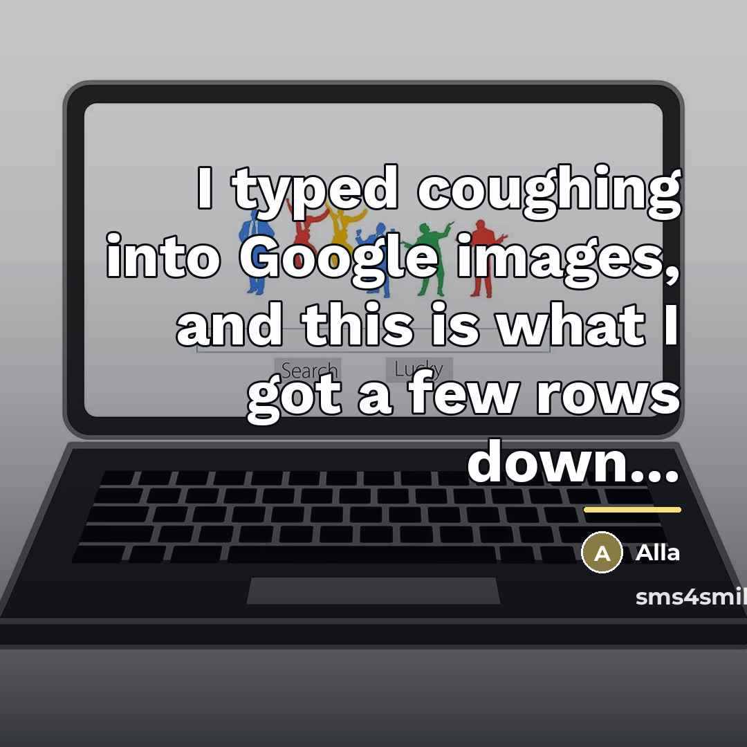 “I typed coughing into Google images, and this is what…” quote by Alla