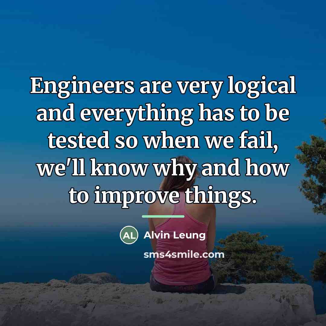 “Engineers are very logical and everything has to be tested…” quote by Alvin Leung