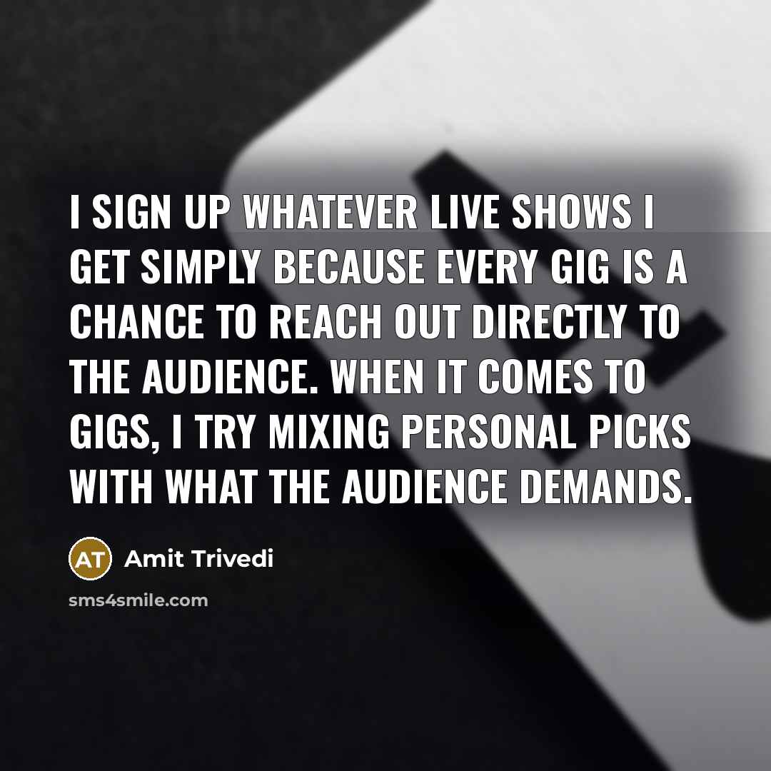“I sign up whatever live shows I get simply because…” quote by Amit Trivedi