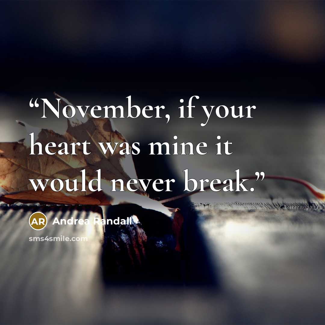 “November, if your heart was mine it would never break.” quote by Andrea Randall