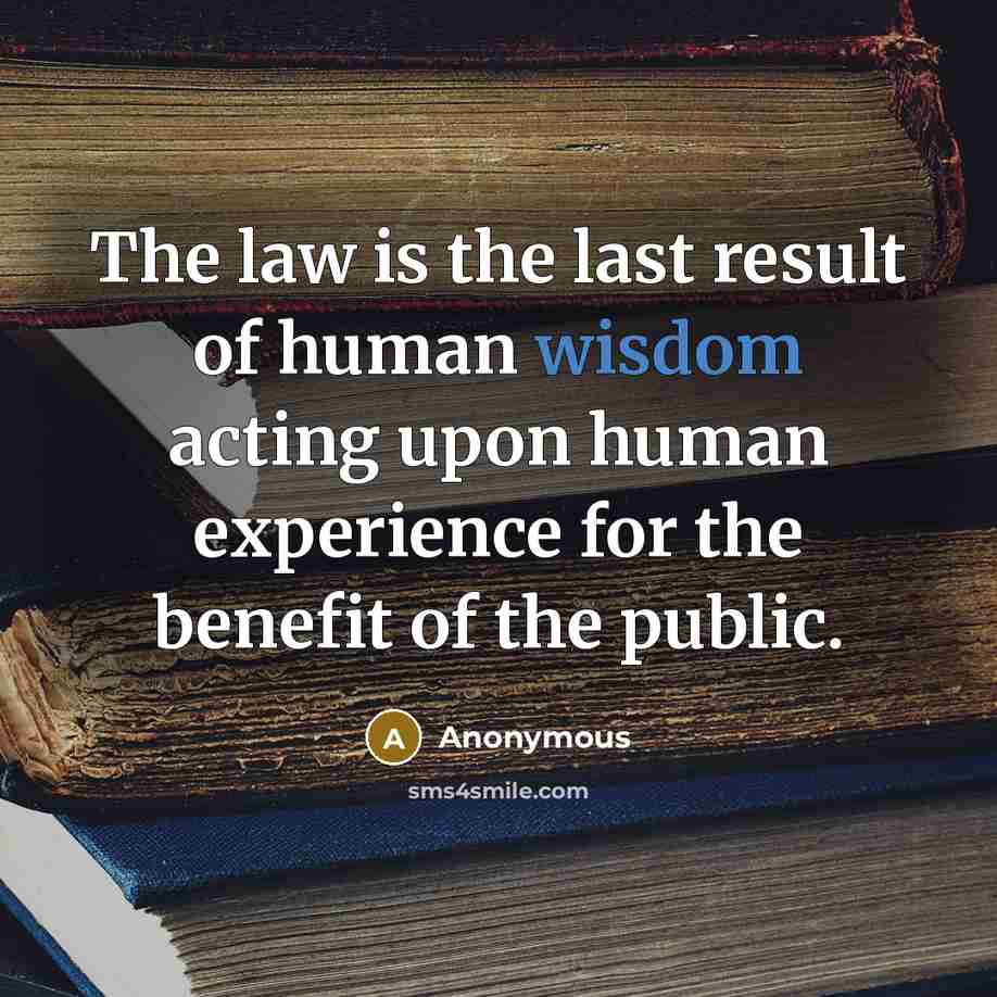 “The law is the last result of human wisdom acting…” quote by Anonymous