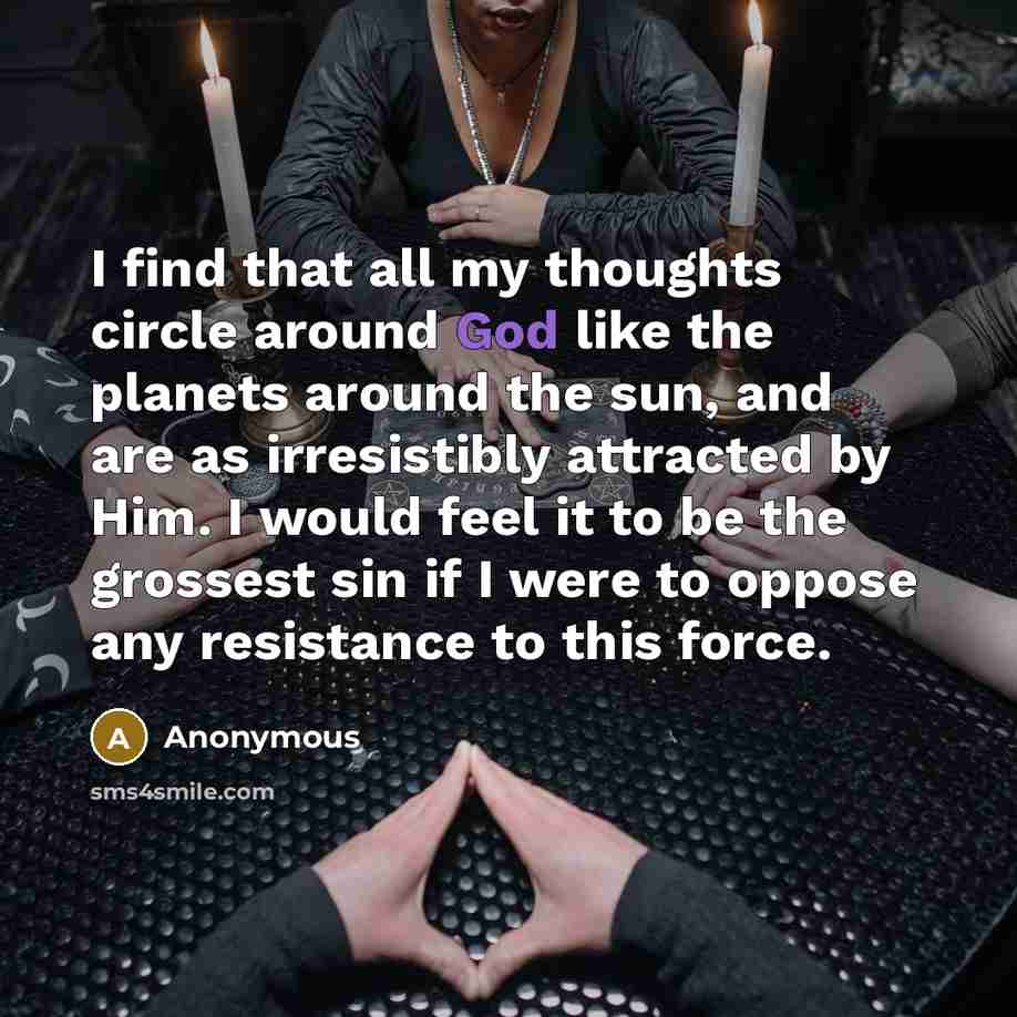 “I find that all my thoughts circle around God like…” quote by Anonymous