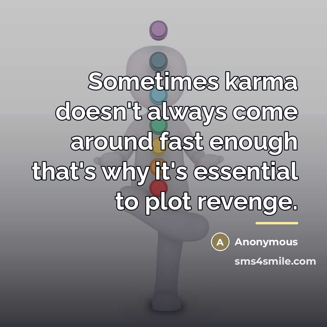 “Sometimes karma doesn't always come around fast enough that's why…” quote by Anonymous