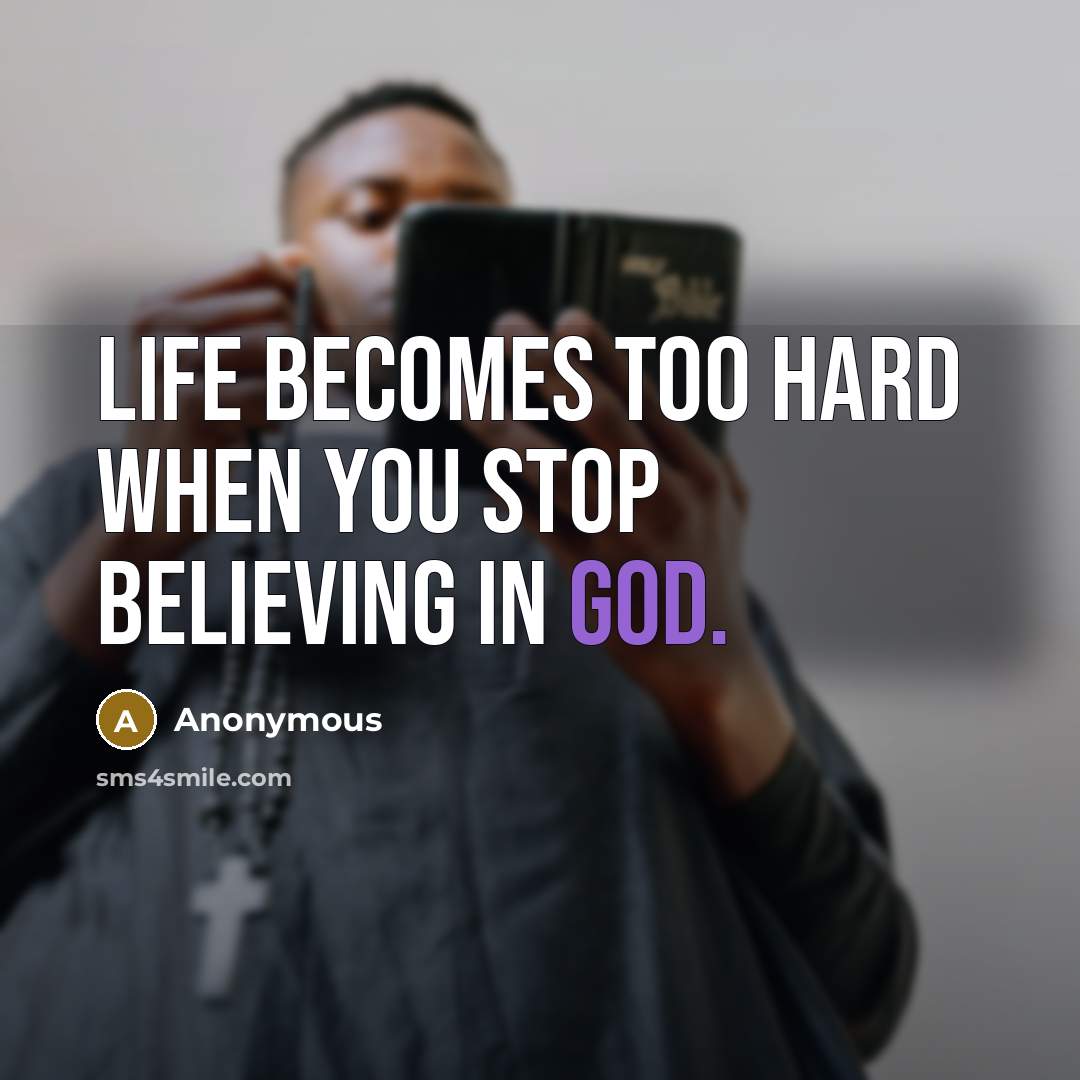 “Life becomes too hard when you stop believing in God.…” quote by Anonymous