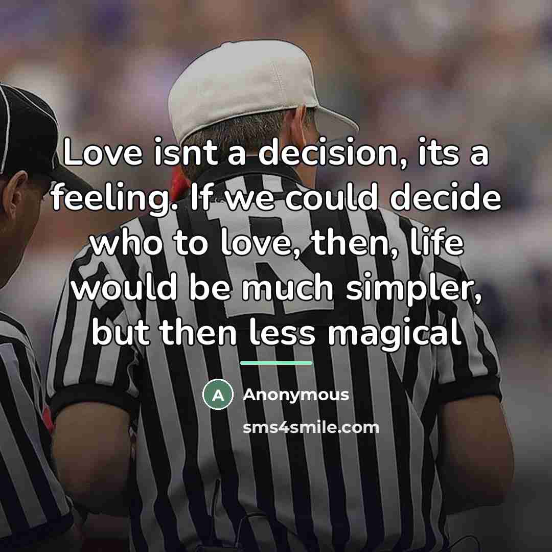 “Love isnt a decision, its a feeling. If we could…” quote by Anonymous