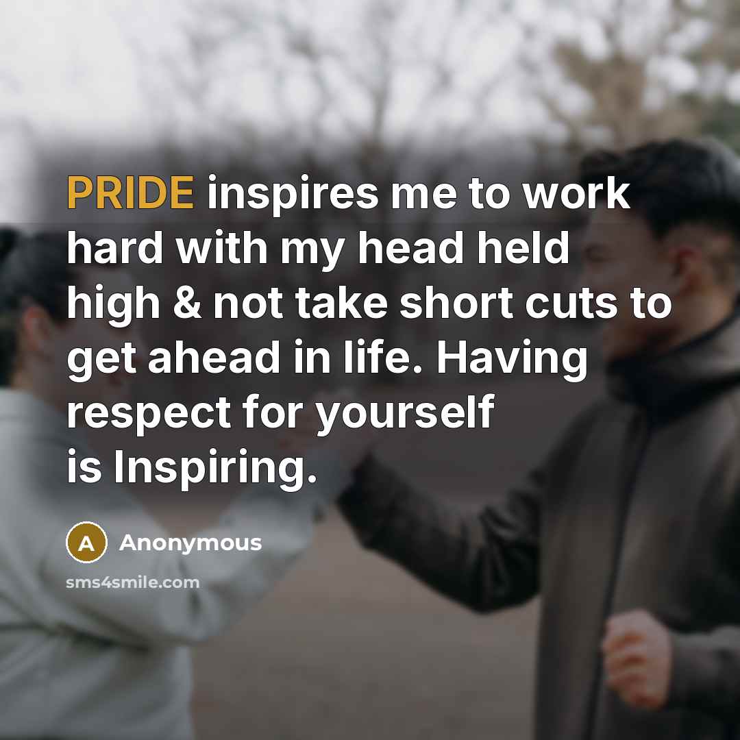 “PRIDE inspires me to work hard with my head held…” quote by Anonymous