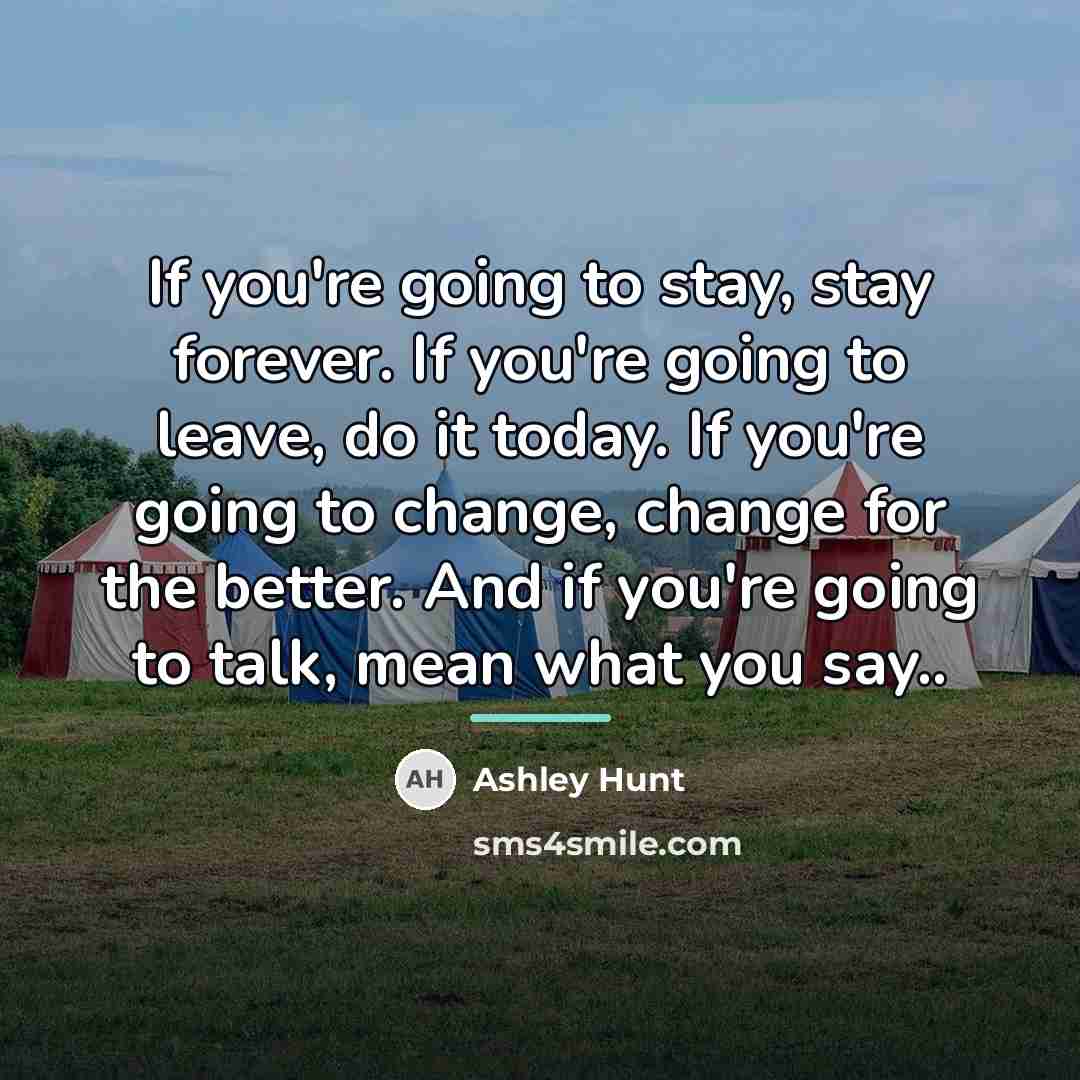 “If you're going to stay, stay forever. If you're going…” quote by Ashley Hunt
