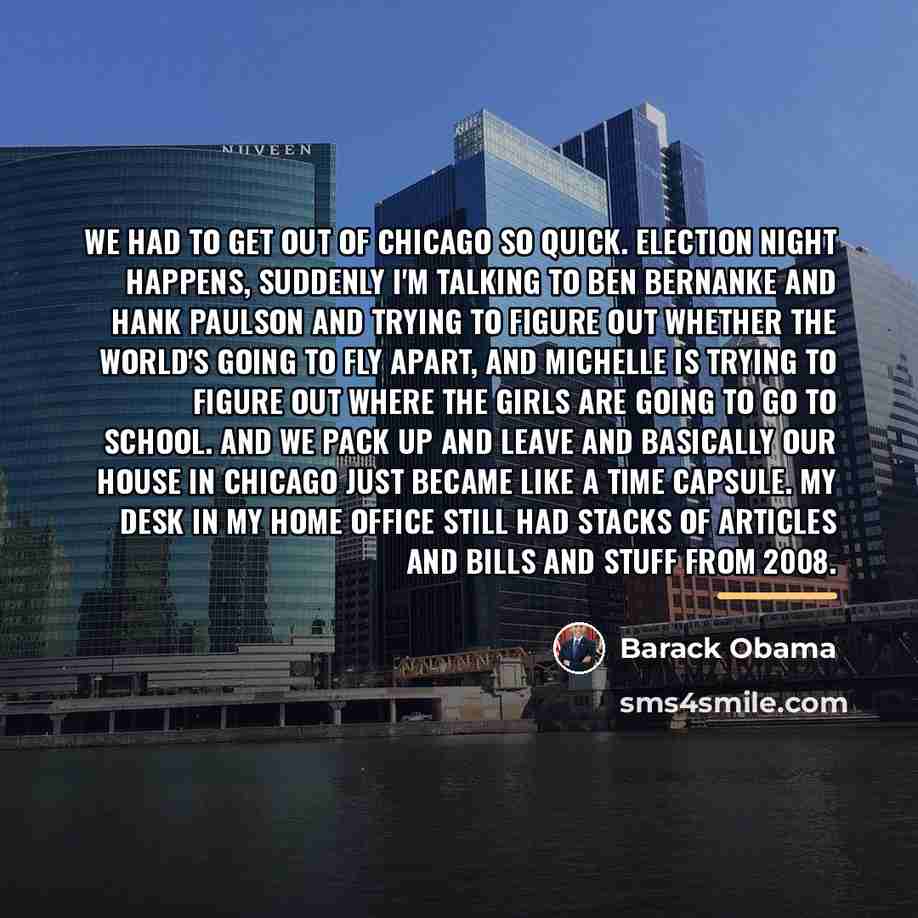 “We had to get out of Chicago so quick. Election…” quote by Barack Obama