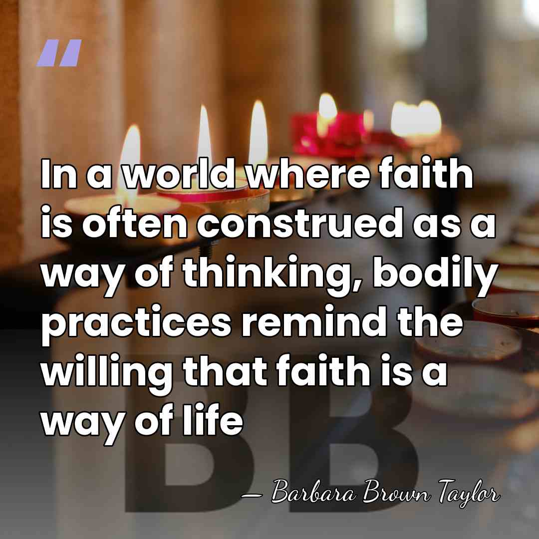 In a world where faith is often construed as a way of&hellip; - Barbara Brown Taylor