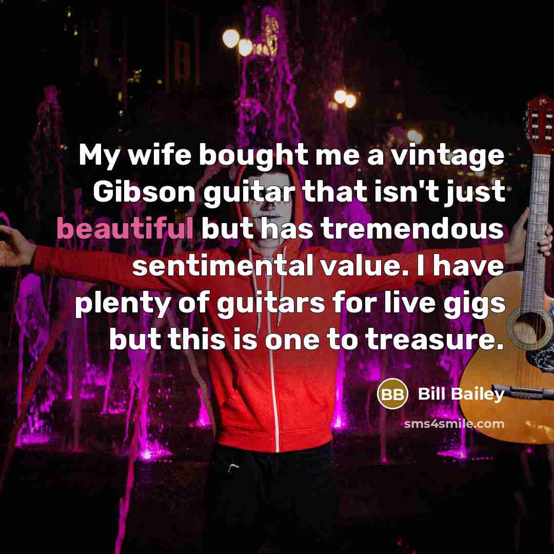 “My wife bought me a vintage Gibson guitar that isn't…” quote by Bill Bailey