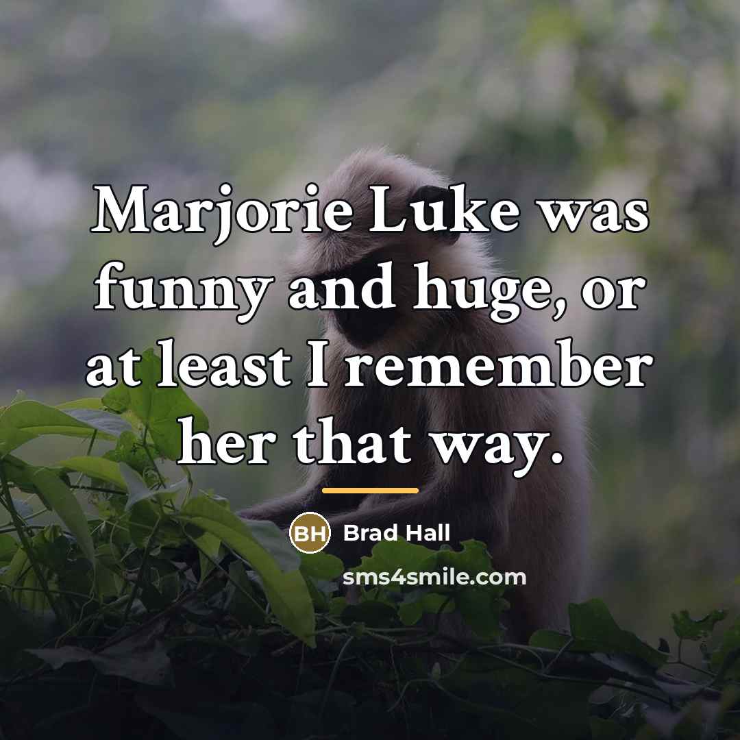 “Marjorie Luke was funny and huge, or at least I…” quote by Brad Hall