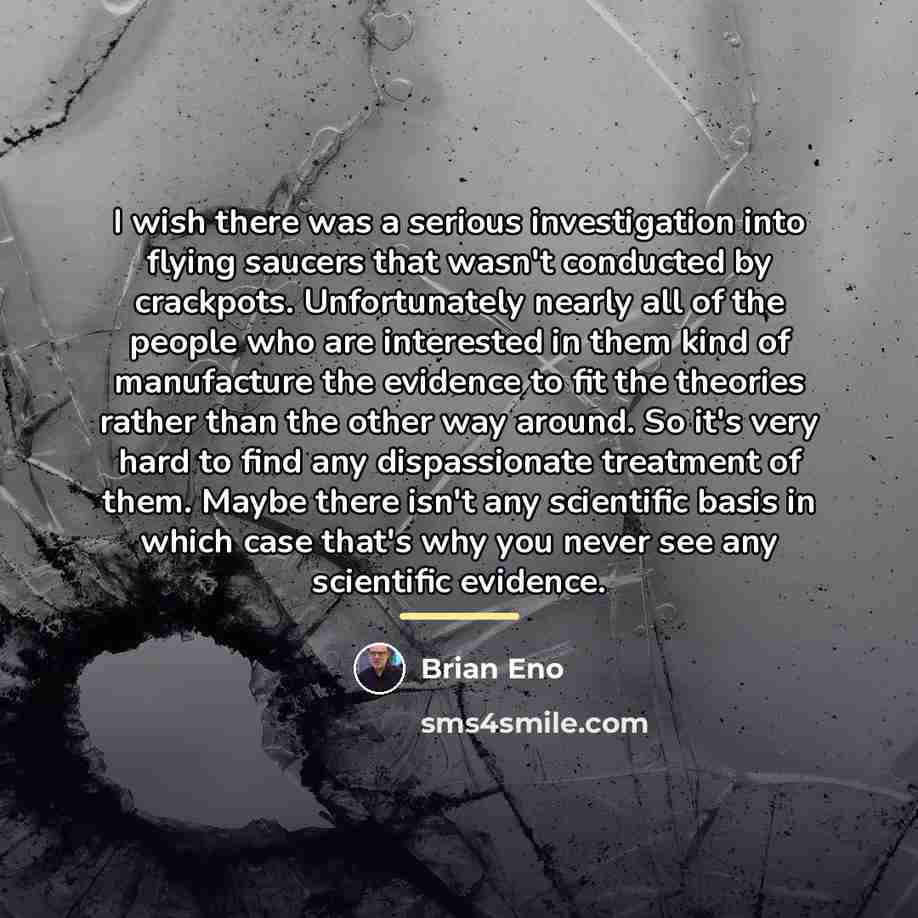 “I wish there was a serious investigation into flying saucers…” quote by Brian Eno