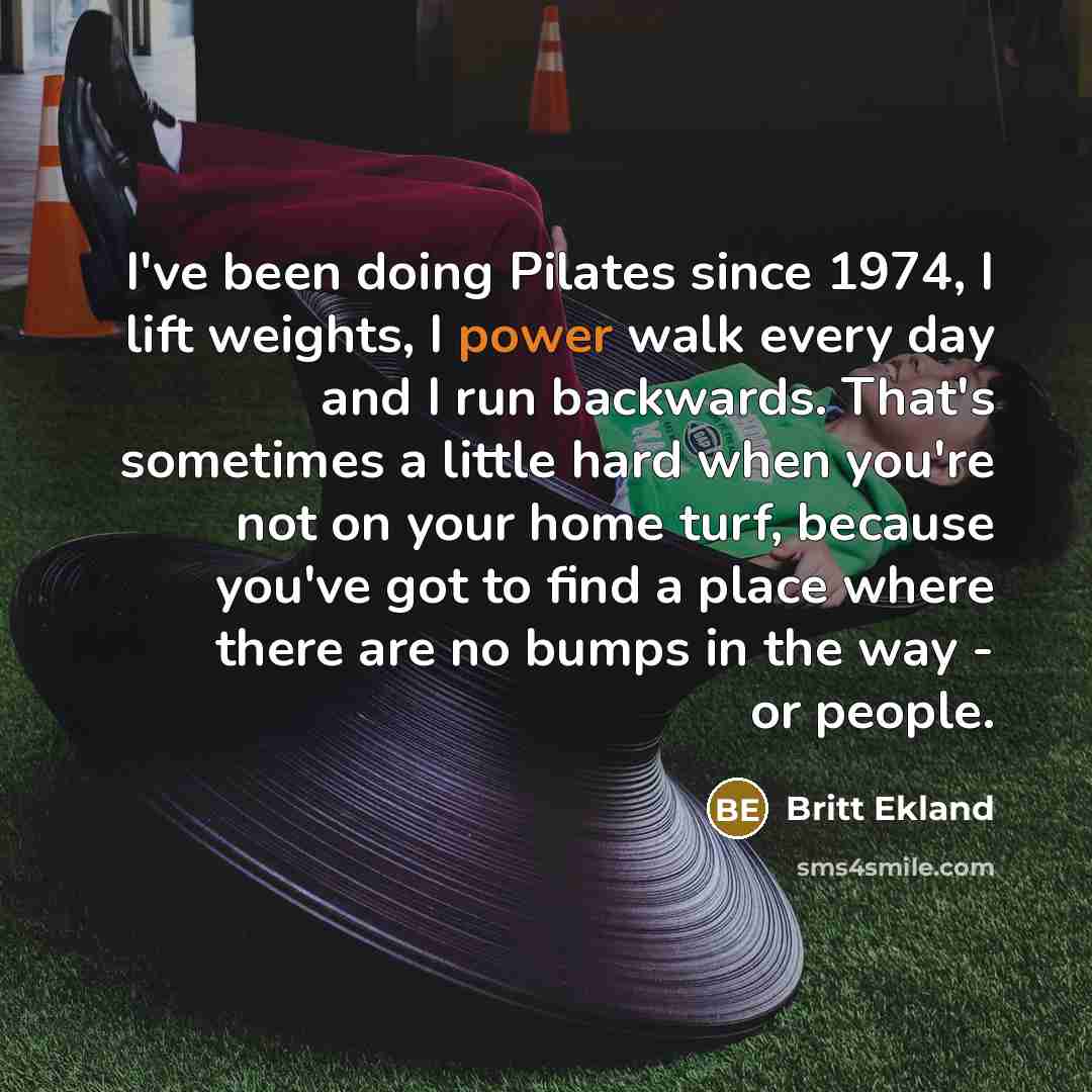 “I've been doing Pilates since 1974, I lift weights, I…” quote by Britt Ekland