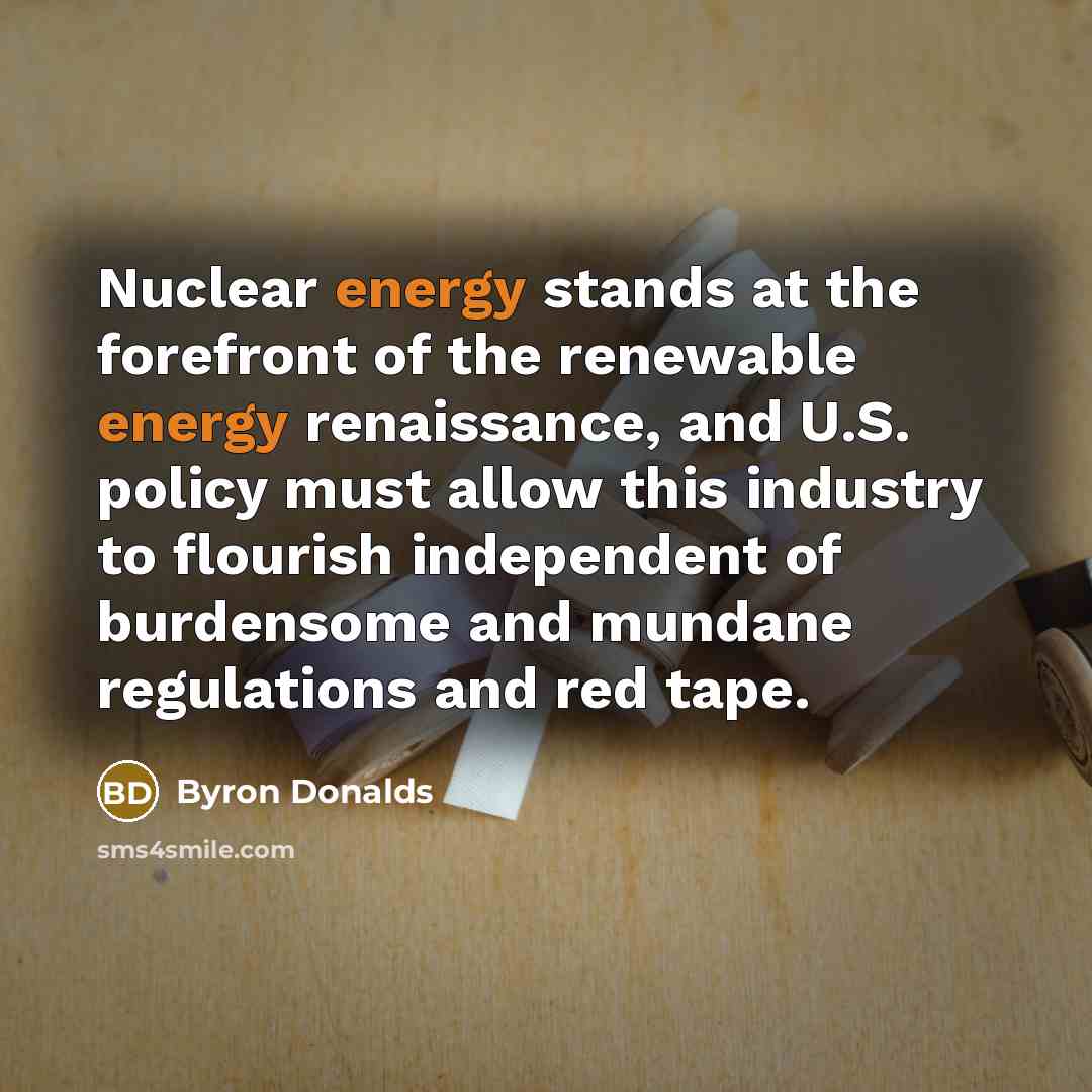 “Nuclear energy stands at the forefront of the renewable energy…” quote by Byron Donalds