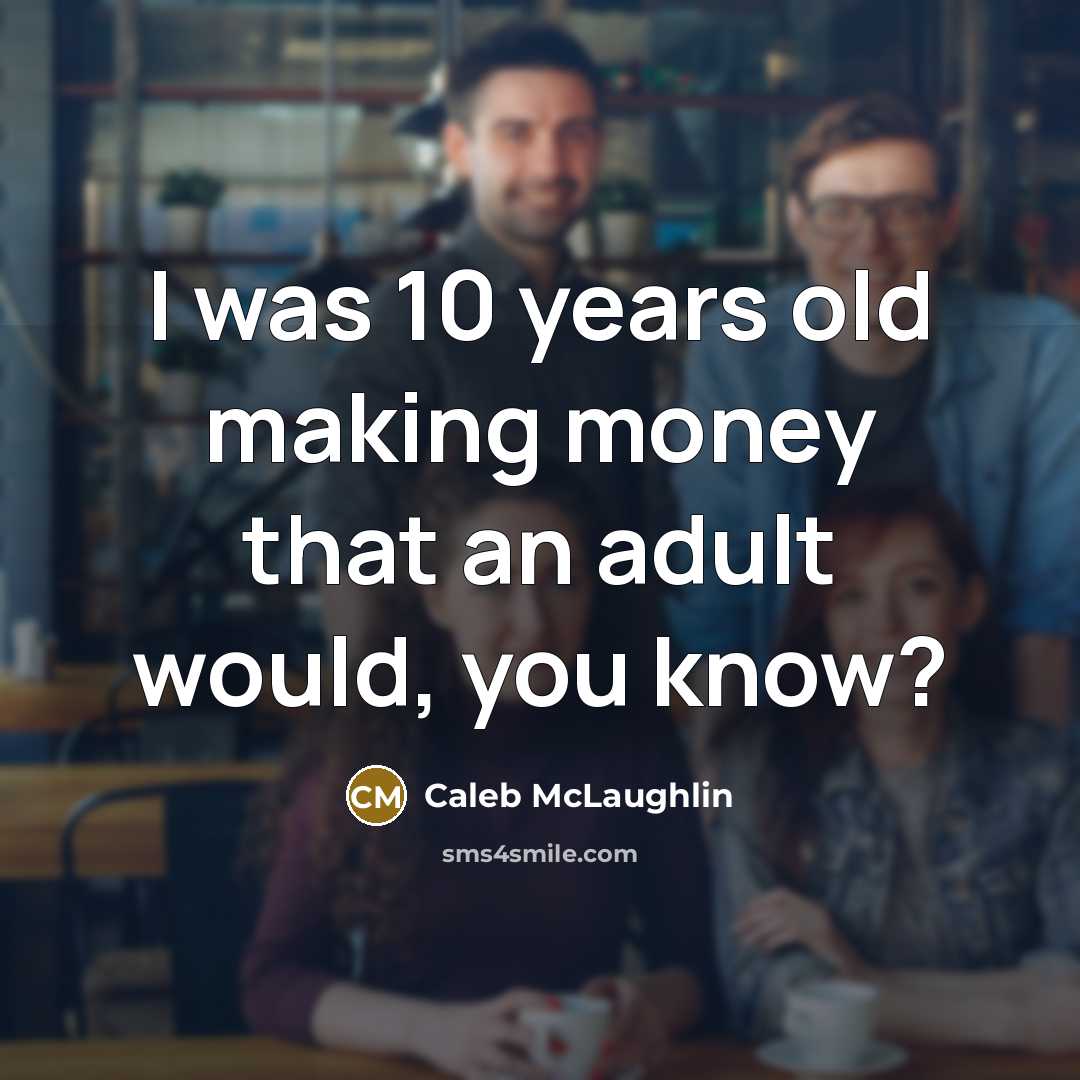 “I was 10 years old making money that an adult…” quote by Caleb McLaughlin